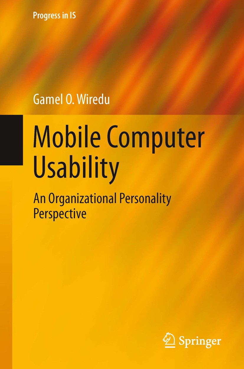 Titlebook: Mobile Computer Usability; An Organizational Pe Gamel O. Wiredu Book 2014 Springer-Verlag Berlin Heidelberg 2014 Consciousness.Epistemology Titlebook: Mobile Computer Usability; An Organizational Pe Gamel O. Wiredu Book 2014 Springer-Verlag Berlin Heidelberg 2014 Consciousness.Epistemology