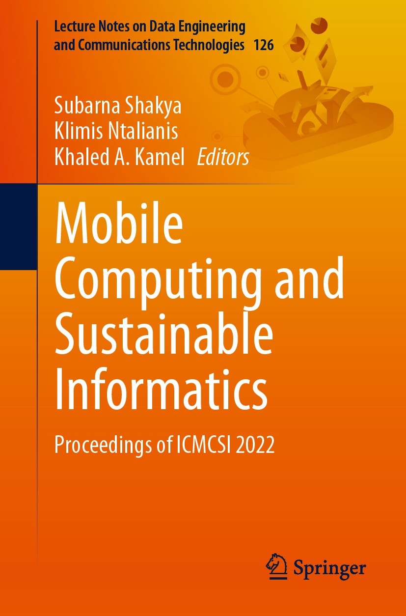 Titlebook: Mobile Computing and Sustainable Informatics; Proceedings of ICMCS Subarna Shakya,Klimis Ntalianis,Khaled A. Kamel Conference proceedings 2 Titlebook: Mobile Computing and Sustainable Informatics; Proceedings of ICMCS Subarna Shakya,Klimis Ntalianis,Khaled A. Kamel Conference proceedings 2