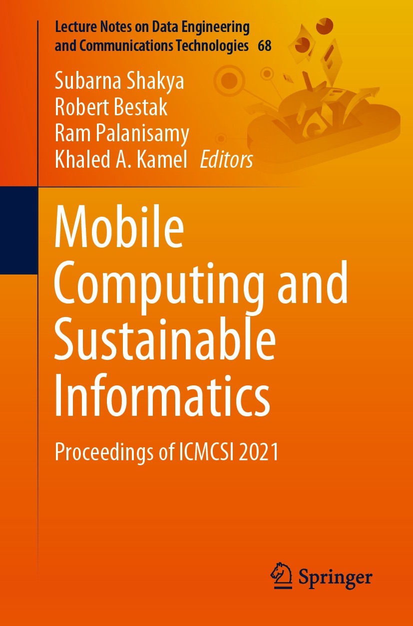 Titlebook: Mobile Computing and Sustainable Informatics; Proceedings of ICMCS Subarna Shakya,Robert Bestak,Khaled A. Kamel Conference proceedings 2022 Titlebook: Mobile Computing and Sustainable Informatics; Proceedings of ICMCS Subarna Shakya,Robert Bestak,Khaled A. Kamel Conference proceedings 2022