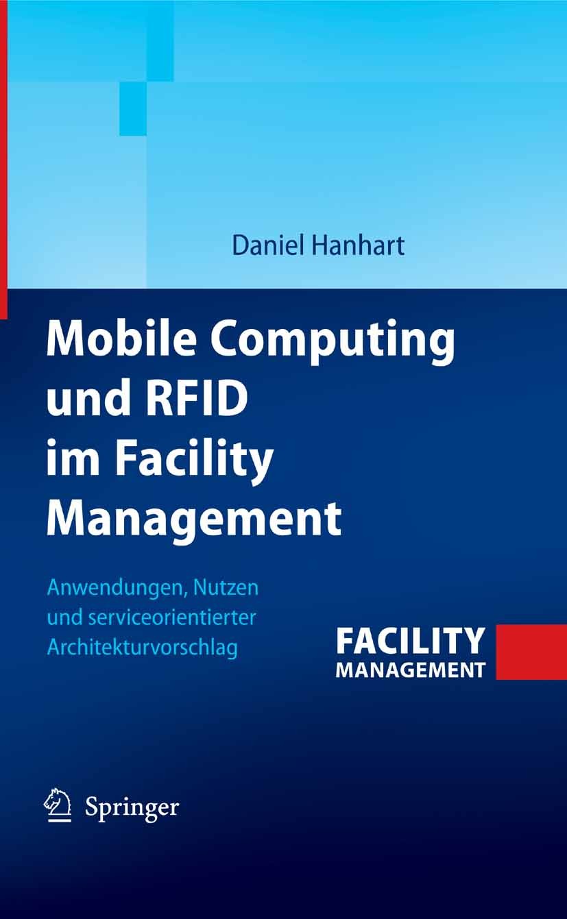 Titlebook: Mobile Computing und RFID im Facility Management; Anwendungen, Nutzen Daniel Hanhart Book 2008 Springer-Verlag Berlin Heidelberg 2008 Comp Titlebook: Mobile Computing und RFID im Facility Management; Anwendungen, Nutzen Daniel Hanhart Book 2008 Springer-Verlag Berlin Heidelberg 2008 Comp
