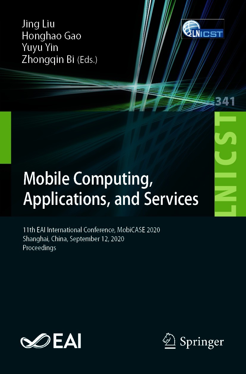 Titlebook: Mobile Computing, Applications, and Services; 11th EAI Internation Jing Liu,Honghao Gao,Zhongqin Bi Conference proceedings 2020 ICST Instit Titlebook: Mobile Computing, Applications, and Services; 11th EAI Internation Jing Liu,Honghao Gao,Zhongqin Bi Conference proceedings 2020 ICST Instit