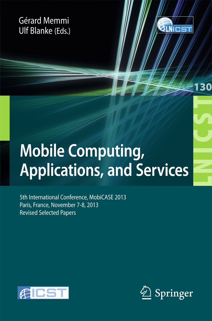 Titlebook: Mobile Computing, Applications, and Services; 5th International Co Gérard Memmi,Ulf Blanke Conference proceedings 2014 ICST Institute for C Titlebook: Mobile Computing, Applications, and Services; 5th International Co Gérard Memmi,Ulf Blanke Conference proceedings 2014 ICST Institute for C