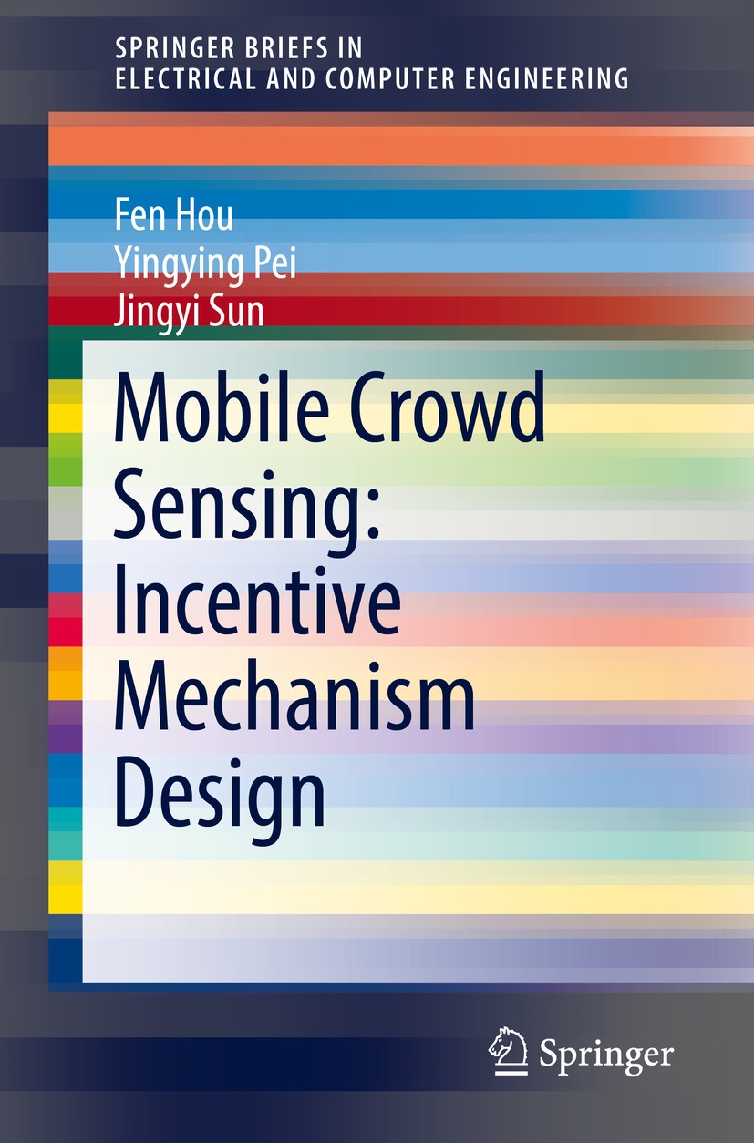 Titlebook: Mobile Crowd Sensing: Incentive Mechanism Design; Fen Hou,Yingying Pei,Jingyi Sun Book 2019 The Author(s), under exclusive license to Spri Titlebook: Mobile Crowd Sensing: Incentive Mechanism Design; Fen Hou,Yingying Pei,Jingyi Sun Book 2019 The Author(s), under exclusive license to Spri