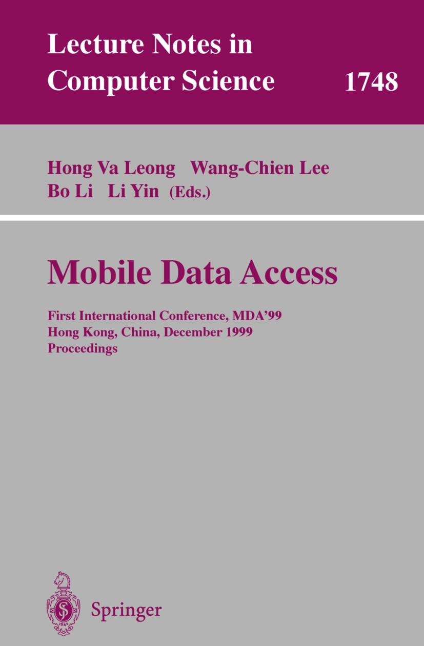 Titlebook: Mobile Data Access; First International Hong Va Leong,Wang-Chien Lee,Li Yin Conference proceedings 1999 Springer-Verlag Berlin Heidelberg Titlebook: Mobile Data Access; First International Hong Va Leong,Wang-Chien Lee,Li Yin Conference proceedings 1999 Springer-Verlag Berlin Heidelberg