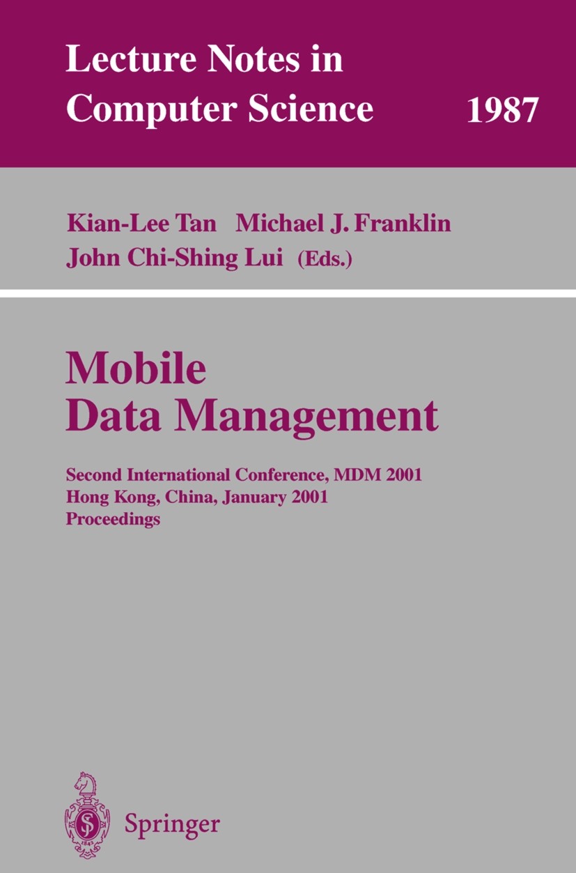 Titlebook: Mobile Data Management; Second International Kian-Lee Tan,Michael J. Franklin,John Chi-Shing Lu Conference proceedings 2001 Springer-Verlag Titlebook: Mobile Data Management; Second International Kian-Lee Tan,Michael J. Franklin,John Chi-Shing Lu Conference proceedings 2001 Springer-Verlag
