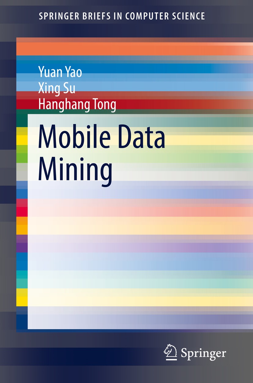 Titlebook: Mobile Data Mining; Yuan Yao,Xing Su,Hanghang Tong Book 2018 The Author(s), under exclusive license to Springer Nature Switzerland AG 2018 Titlebook: Mobile Data Mining; Yuan Yao,Xing Su,Hanghang Tong Book 2018 The Author(s), under exclusive license to Springer Nature Switzerland AG 2018