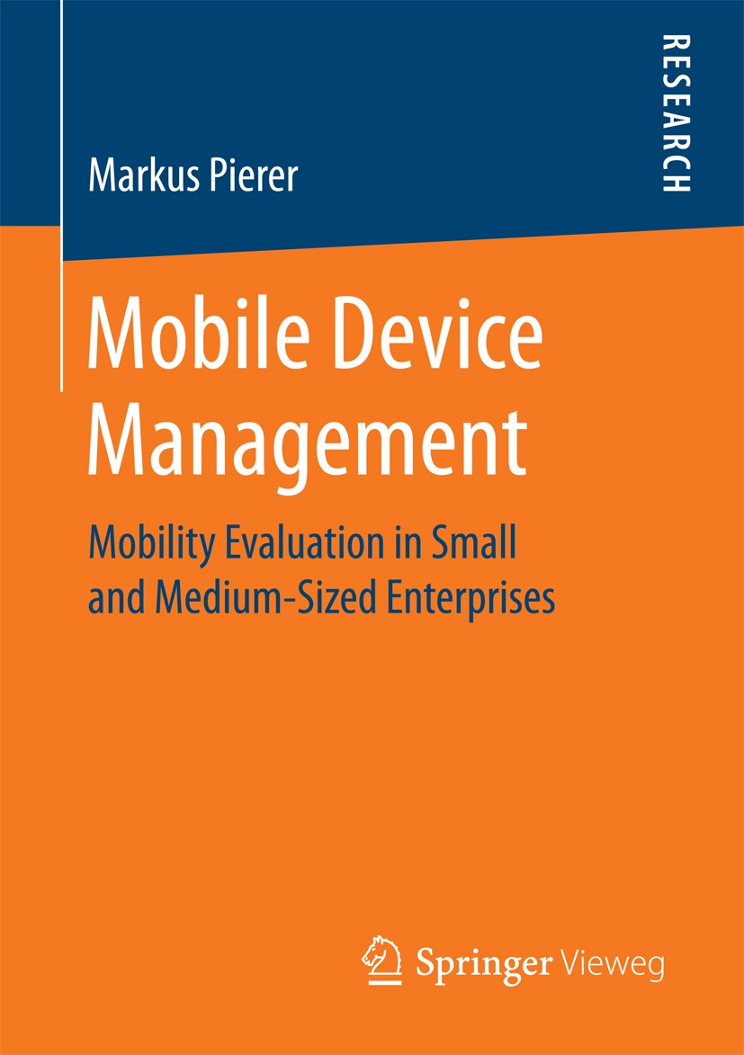 Titlebook: Mobile Device Management; Mobility Evaluation Markus Pierer Book 2016 Springer Fachmedien Wiesbaden 2016 Enterprise mobility.Mobile platfo Titlebook: Mobile Device Management; Mobility Evaluation Markus Pierer Book 2016 Springer Fachmedien Wiesbaden 2016 Enterprise mobility.Mobile platfo