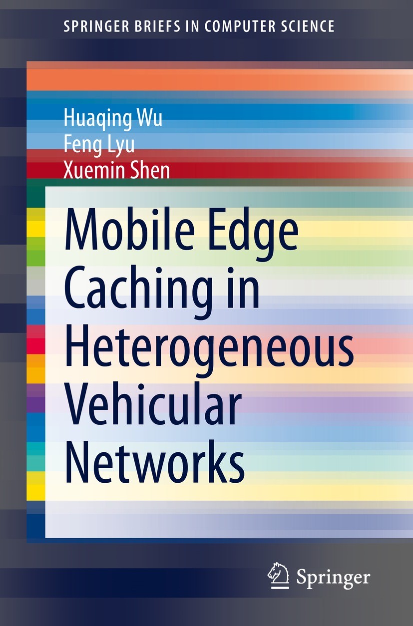 Titlebook: Mobile Edge Caching in Heterogeneous Vehicular Networks; Huaqing Wu,Feng Lyu,Xuemin Shen Book 2022 The Author(s), under exclusive license Titlebook: Mobile Edge Caching in Heterogeneous Vehicular Networks; Huaqing Wu,Feng Lyu,Xuemin Shen Book 2022 The Author(s), under exclusive license