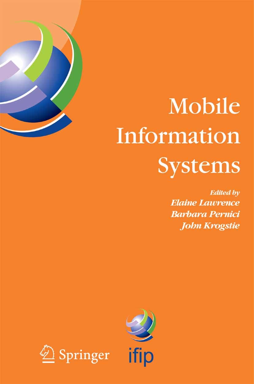 Titlebook: Mobile Information Systems; IFIP TC 8 Working Co Elaine Lawrence,Barbara Pernici,John Krogstie Conference proceedings 2005 IFIP Internation Titlebook: Mobile Information Systems; IFIP TC 8 Working Co Elaine Lawrence,Barbara Pernici,John Krogstie Conference proceedings 2005 IFIP Internation