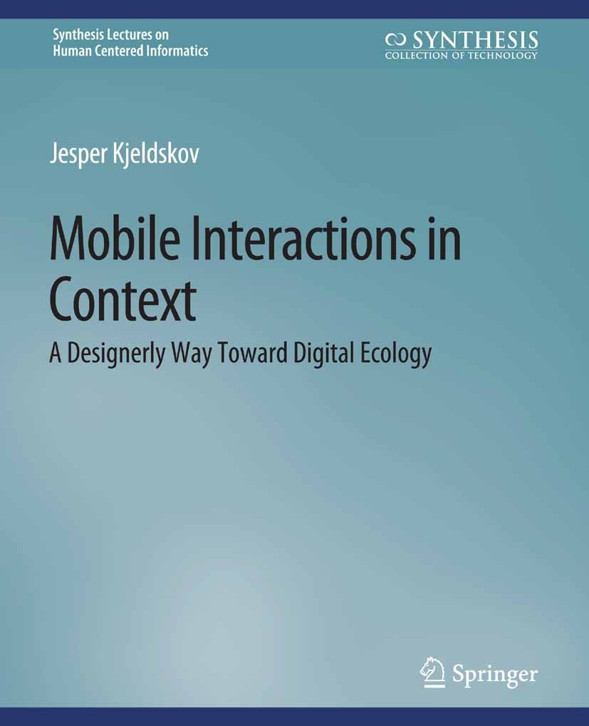 Titlebook: Mobile Interactions in Context; A Designerly Way Tow Jesper Kjeldskov Book 2014 Springer Nature Switzerland AG 2014 Titlebook: Mobile Interactions in Context; A Designerly Way Tow Jesper Kjeldskov Book 2014 Springer Nature Switzerland AG 2014
