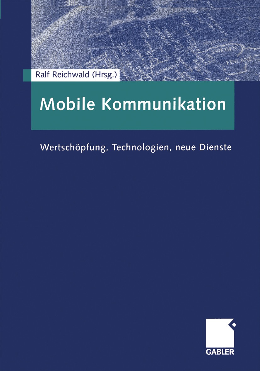 Titlebook: Mobile Kommunikation; Wertschöpfung, Techn Ralf Reichwald (Inhaber des Lehrstuhls für Allgeme Book 2002 Springer Fachmedien Wiesbaden 2002 Titlebook: Mobile Kommunikation; Wertschöpfung, Techn Ralf Reichwald (Inhaber des Lehrstuhls für Allgeme Book 2002 Springer Fachmedien Wiesbaden 2002