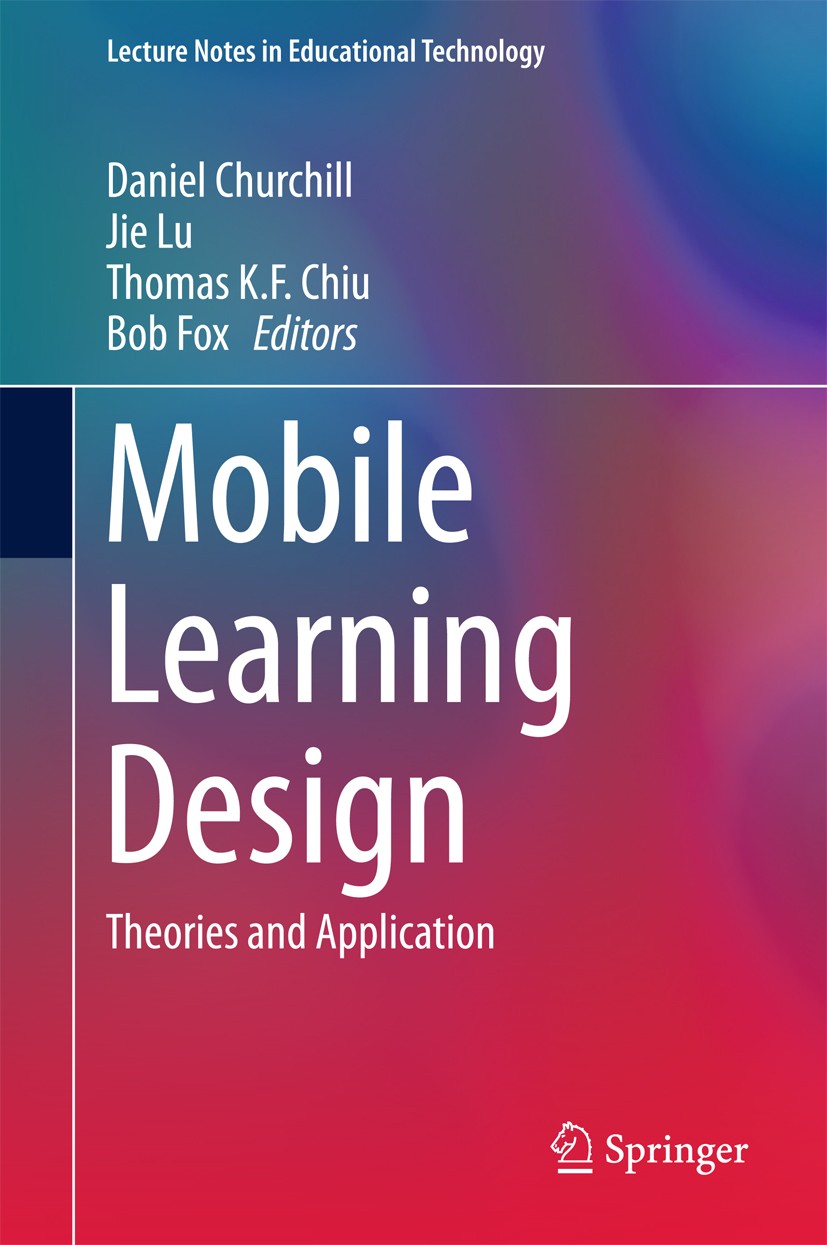 Titlebook: Mobile Learning Design; Theories and Applica Daniel Churchill,Jie Lu,Bob Fox Book 2016 Springer Science+Business Media Singapore 2016 Educa Titlebook: Mobile Learning Design; Theories and Applica Daniel Churchill,Jie Lu,Bob Fox Book 2016 Springer Science+Business Media Singapore 2016 Educa