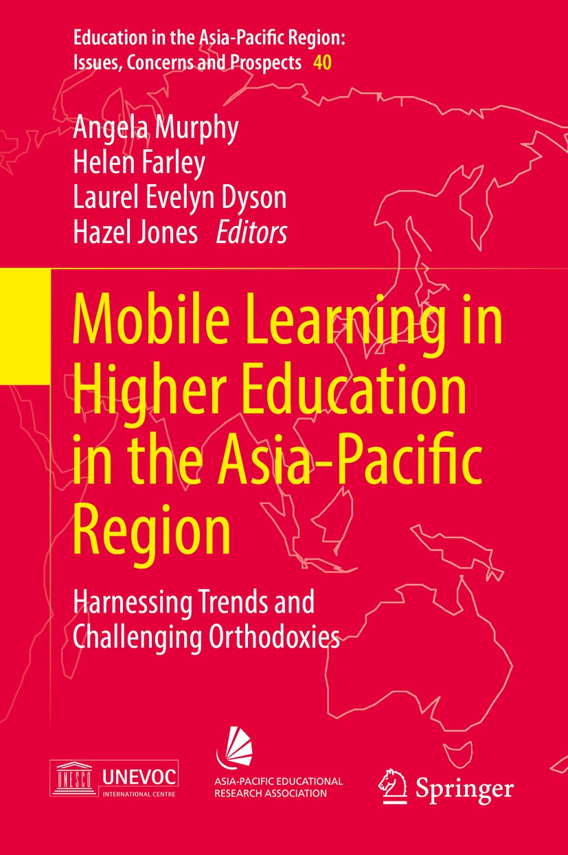 Titlebook: Mobile Learning in Higher Education in the Asia-Pacific Region; Harnessing Trends an Angela Murphy,Helen Farley,Hazel Jones Book 2017 Sprin Titlebook: Mobile Learning in Higher Education in the Asia-Pacific Region; Harnessing Trends an Angela Murphy,Helen Farley,Hazel Jones Book 2017 Sprin