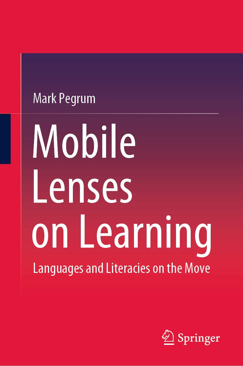 Titlebook: Mobile Lenses on Learning; Languages and Litera Mark Pegrum Book 2019 Springer Nature Singapore Pte Ltd. 2019 Overview of Mobile Learning.O Titlebook: Mobile Lenses on Learning; Languages and Litera Mark Pegrum Book 2019 Springer Nature Singapore Pte Ltd. 2019 Overview of Mobile Learning.O