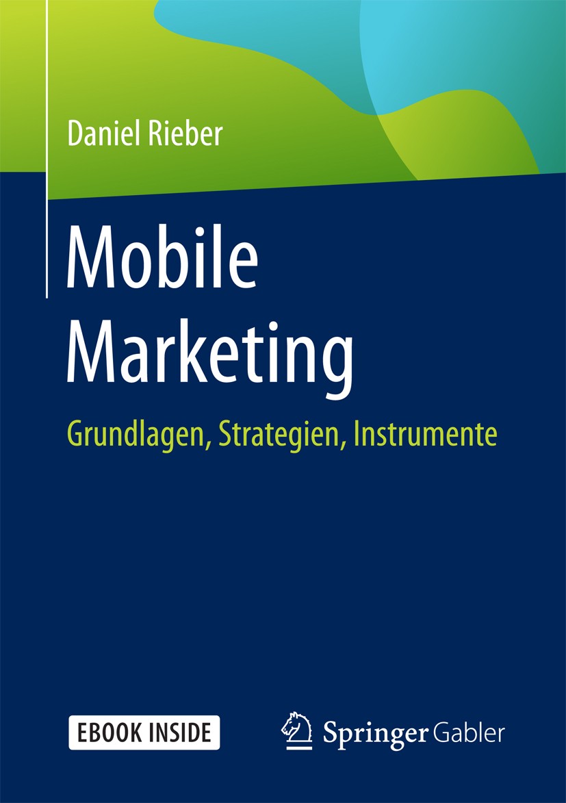 Titlebook: Mobile Marketing; Grundlagen, Strategi Daniel Rieber Book 2017 Springer Fachmedien Wiesbaden GmbH 2017 Smartphone Marketing Buch.Mobile Dev Titlebook: Mobile Marketing; Grundlagen, Strategi Daniel Rieber Book 2017 Springer Fachmedien Wiesbaden GmbH 2017 Smartphone Marketing Buch.Mobile Dev