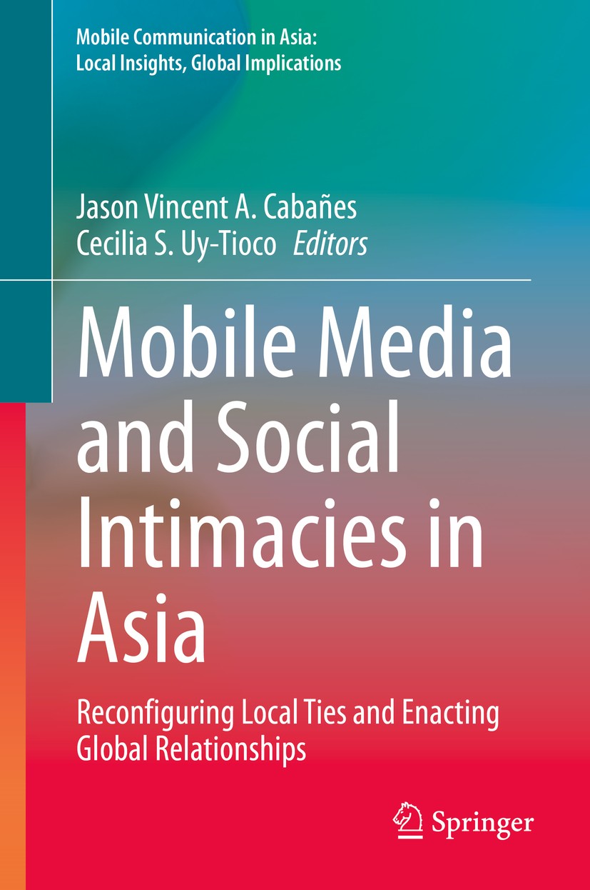 Titlebook: Mobile Media and Social Intimacies in Asia; Reconfiguring Local Jason Vincent A. Cabañes,Cecilia S. Uy-Tioco Book 2020 Springer Nature B.V Titlebook: Mobile Media and Social Intimacies in Asia; Reconfiguring Local Jason Vincent A. Cabañes,Cecilia S. Uy-Tioco Book 2020 Springer Nature B.V