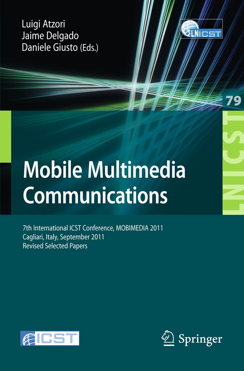 Titlebook: Mobile Multimedia Communications; 7th International IC Luigi Atzori,Jaime Delgado,Daniele Giusto Conference proceedings 2012 ICST Institute Titlebook: Mobile Multimedia Communications; 7th International IC Luigi Atzori,Jaime Delgado,Daniele Giusto Conference proceedings 2012 ICST Institute