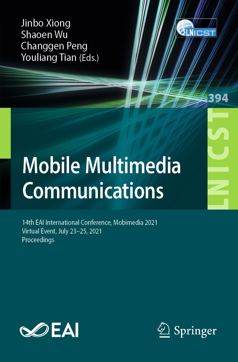 Titlebook: Mobile Multimedia Communications; 14th EAI Internation Jinbo Xiong,Shaoen Wu,Youliang Tian Conference proceedings 2021 ICST Institute for C Titlebook: Mobile Multimedia Communications; 14th EAI Internation Jinbo Xiong,Shaoen Wu,Youliang Tian Conference proceedings 2021 ICST Institute for C
