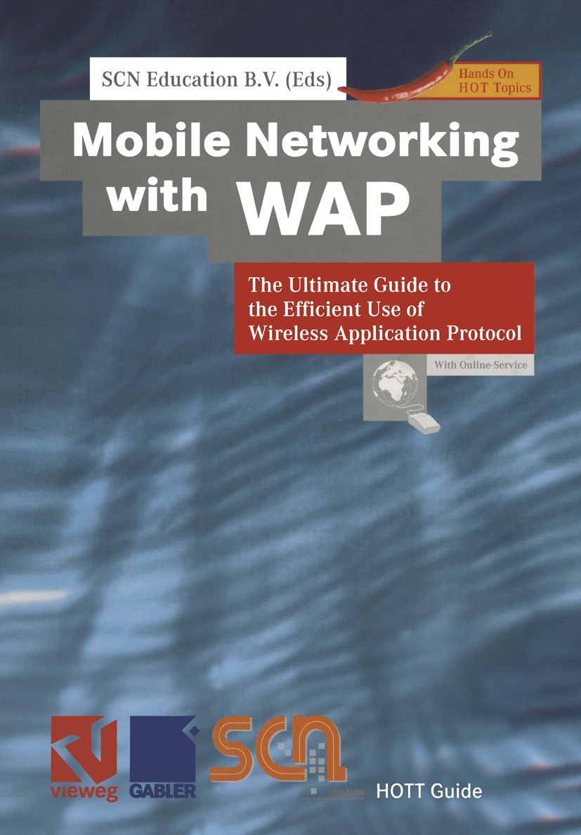 Titlebook: Mobile Networking with WAP; The Ultimate Guide t SCN Education B.V. Book 2000 Friedr. Vieweg & Sohn Verlagsgesellschaft mbH, Braunschweig/W Titlebook: Mobile Networking with WAP; The Ultimate Guide t SCN Education B.V. Book 2000 Friedr. Vieweg & Sohn Verlagsgesellschaft mbH, Braunschweig/W