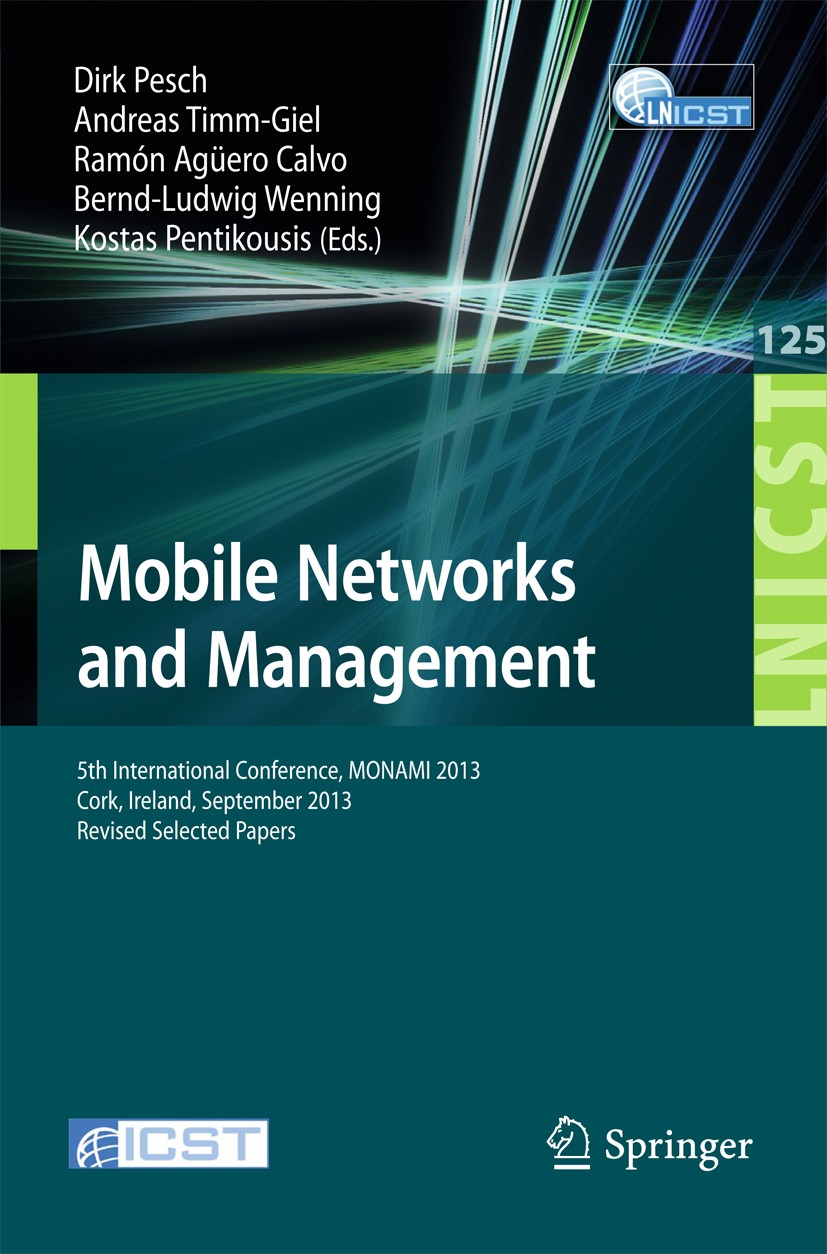 Titlebook: Mobile Networks and Management; 5th International Co Dirk Pesch,Andreas Timm-Giel,Kostas Pentikousis Conference proceedings 2013 Institute Titlebook: Mobile Networks and Management; 5th International Co Dirk Pesch,Andreas Timm-Giel,Kostas Pentikousis Conference proceedings 2013 Institute