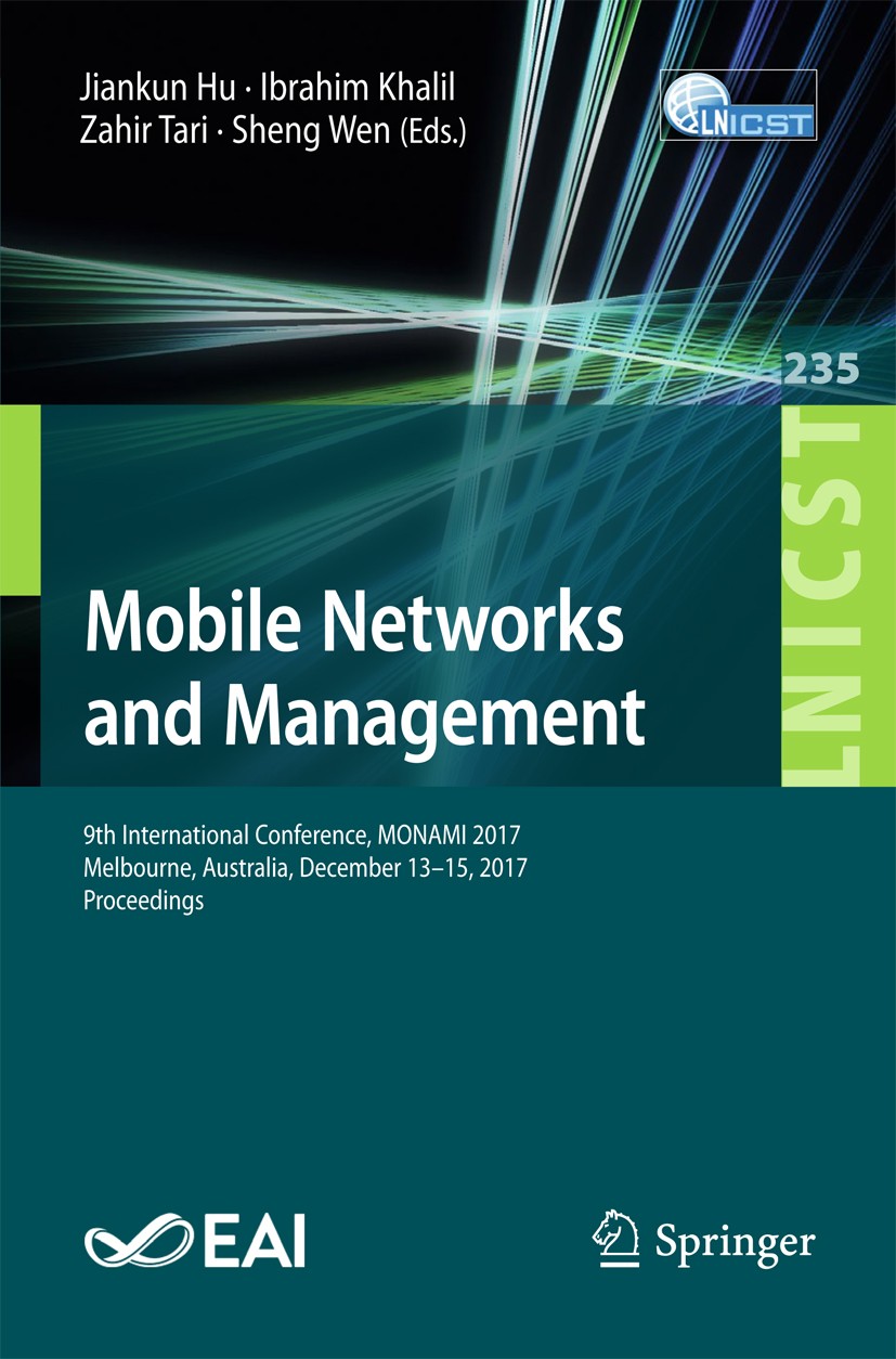 Titlebook: Mobile Networks and Management; 9th International Co Jiankun Hu,Ibrahim Khalil,Sheng Wen Conference proceedings 2018 ICST Institute for Com Titlebook: Mobile Networks and Management; 9th International Co Jiankun Hu,Ibrahim Khalil,Sheng Wen Conference proceedings 2018 ICST Institute for Com
