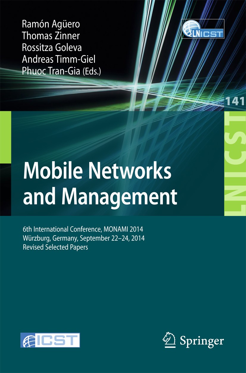 Titlebook: Mobile Networks and Management; 6th International Co Ramón Agüero,Thomas Zinner,Phuoc Tran-Gia Conference proceedings 2015 Institute for Co Titlebook: Mobile Networks and Management; 6th International Co Ramón Agüero,Thomas Zinner,Phuoc Tran-Gia Conference proceedings 2015 Institute for Co