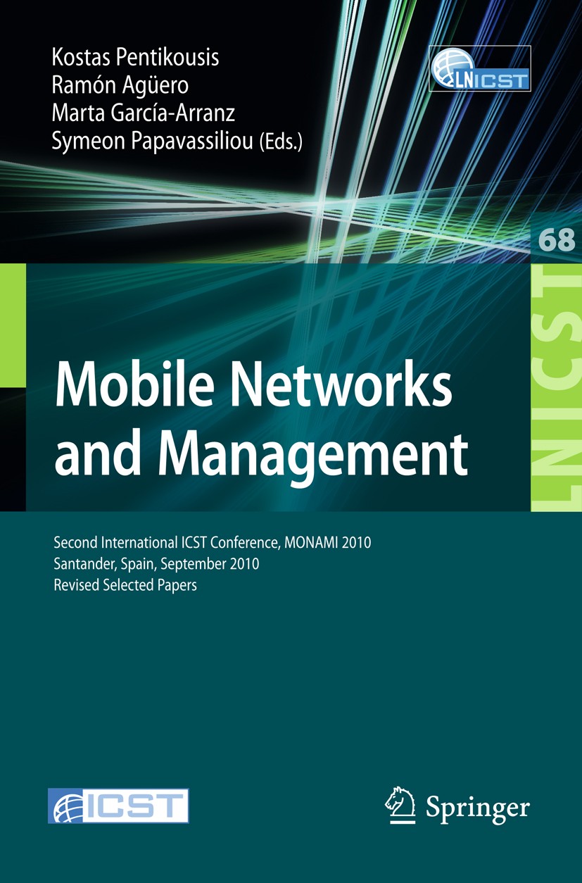 Titlebook: Mobile Networks and Management; Second International Kostas Pentikousis,Ramón Agüero,Symeon Papavassili Conference proceedings 2011 ICST In Titlebook: Mobile Networks and Management; Second International Kostas Pentikousis,Ramón Agüero,Symeon Papavassili Conference proceedings 2011 ICST In