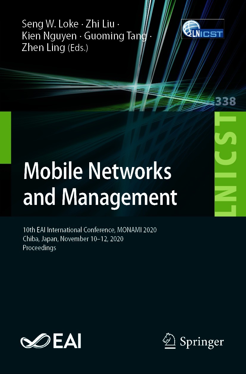 Titlebook: Mobile Networks and Management; 10th EAI Internation Seng W. Loke,Zhi Liu,Zhen Ling Conference proceedings 2020 ICST Institute for Computer Titlebook: Mobile Networks and Management; 10th EAI Internation Seng W. Loke,Zhi Liu,Zhen Ling Conference proceedings 2020 ICST Institute for Computer
