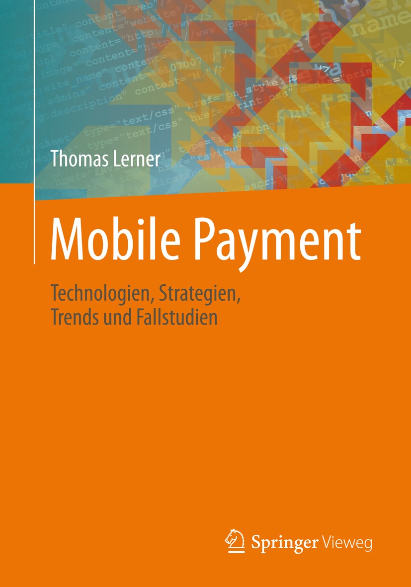 Titlebook: Mobile Payment; Technologien, Strate Thomas Lerner Book 2013 Vieweg+Teubner Verlag | Springer Fachmedien Wiesbaden 2013 Banken.Bezahlen.Fal Titlebook: Mobile Payment; Technologien, Strate Thomas Lerner Book 2013 Vieweg+Teubner Verlag | Springer Fachmedien Wiesbaden 2013 Banken.Bezahlen.Fal