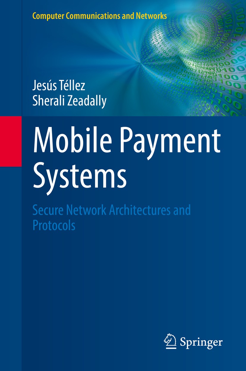 Titlebook: Mobile Payment Systems; Secure Network Archi Jesús Téllez,Sherali Zeadally Book 2017 Springer International Publishing AG 2017 Mobile Comme Titlebook: Mobile Payment Systems; Secure Network Archi Jesús Téllez,Sherali Zeadally Book 2017 Springer International Publishing AG 2017 Mobile Comme