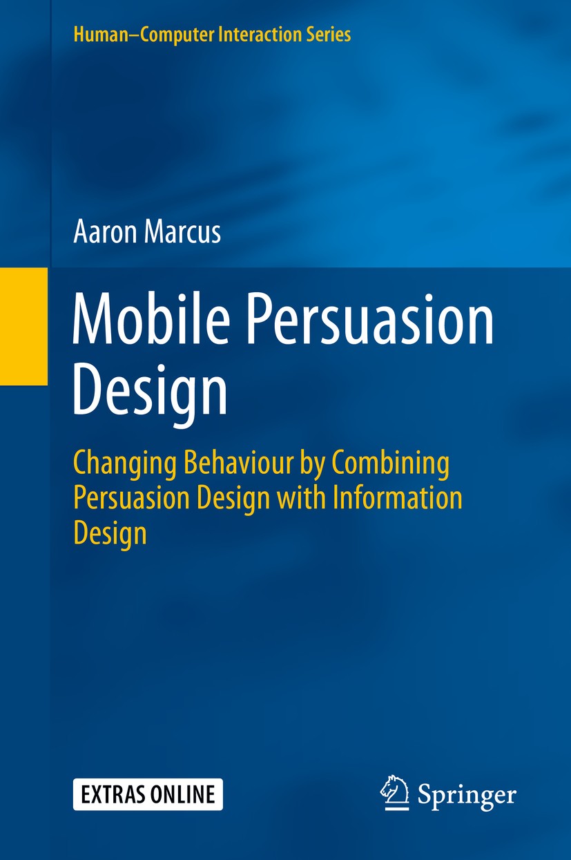 Titlebook: Mobile Persuasion Design; Changing Behaviour b Aaron Marcus Book 2015 Springer-Verlag London 2015 Information Architecture.Mobile Applicati Titlebook: Mobile Persuasion Design; Changing Behaviour b Aaron Marcus Book 2015 Springer-Verlag London 2015 Information Architecture.Mobile Applicati