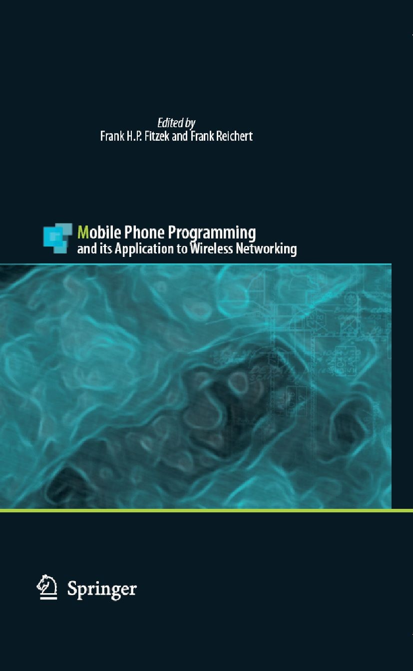 Titlebook: Mobile Phone Programming; and its Application Frank H. P. Fitzek,Frank Reichert Book 2007 Springer Science+Business Media B.V. 2007 Blueto Titlebook: Mobile Phone Programming; and its Application Frank H. P. Fitzek,Frank Reichert Book 2007 Springer Science+Business Media B.V. 2007 Blueto