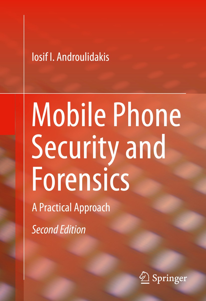 Titlebook: Mobile Phone Security and Forensics; A Practical Approach Iosif I. Androulidakis Book 2016Latest edition Springer International Publishing Titlebook: Mobile Phone Security and Forensics; A Practical Approach Iosif I. Androulidakis Book 2016Latest edition Springer International Publishing