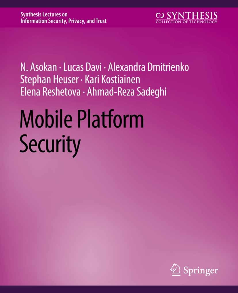 Titlebook: Mobile Platform Security; N. Asokan,Lucas Davi,Ahmad-Reza Sadeghi Book 2014 Springer Nature Switzerland AG 2014 Titlebook: Mobile Platform Security; N. Asokan,Lucas Davi,Ahmad-Reza Sadeghi Book 2014 Springer Nature Switzerland AG 2014
