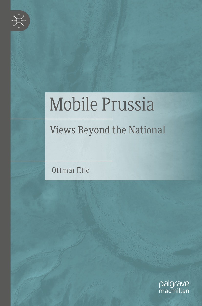 Titlebook: Mobile Prussia; Views Beyond the Nat Ottmar Ette Book 2021 Springer-Verlag GmbH Germany, part of Springer Nature 2021 History of Science.Hi Titlebook: Mobile Prussia; Views Beyond the Nat Ottmar Ette Book 2021 Springer-Verlag GmbH Germany, part of Springer Nature 2021 History of Science.Hi