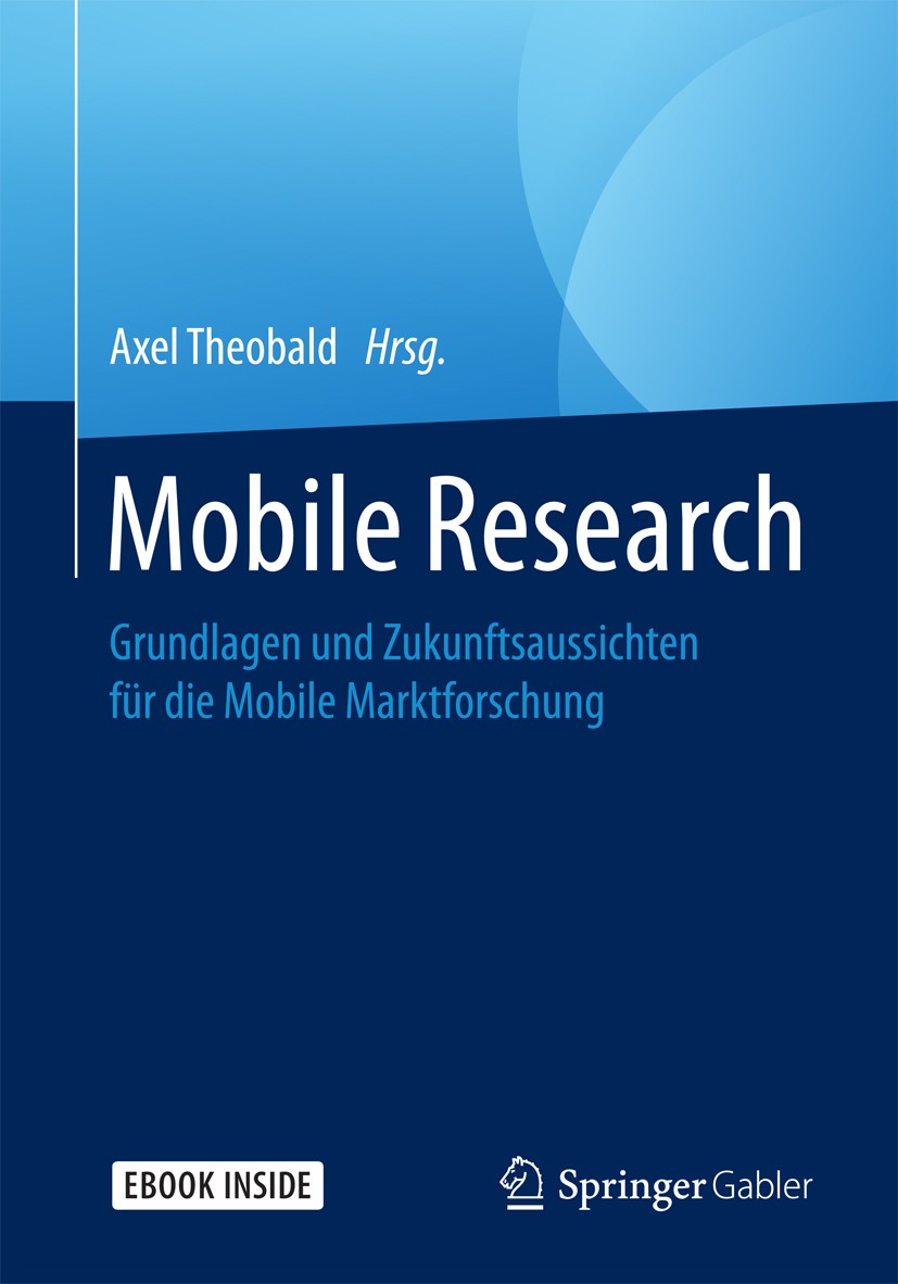 Titlebook: Mobile Research; Grundlagen und Zukun Axel Theobald Book 2018 Springer Fachmedien Wiesbaden GmbH 2018 Mobile Research Buch.Smartphone-Markt Titlebook: Mobile Research; Grundlagen und Zukun Axel Theobald Book 2018 Springer Fachmedien Wiesbaden GmbH 2018 Mobile Research Buch.Smartphone-Markt