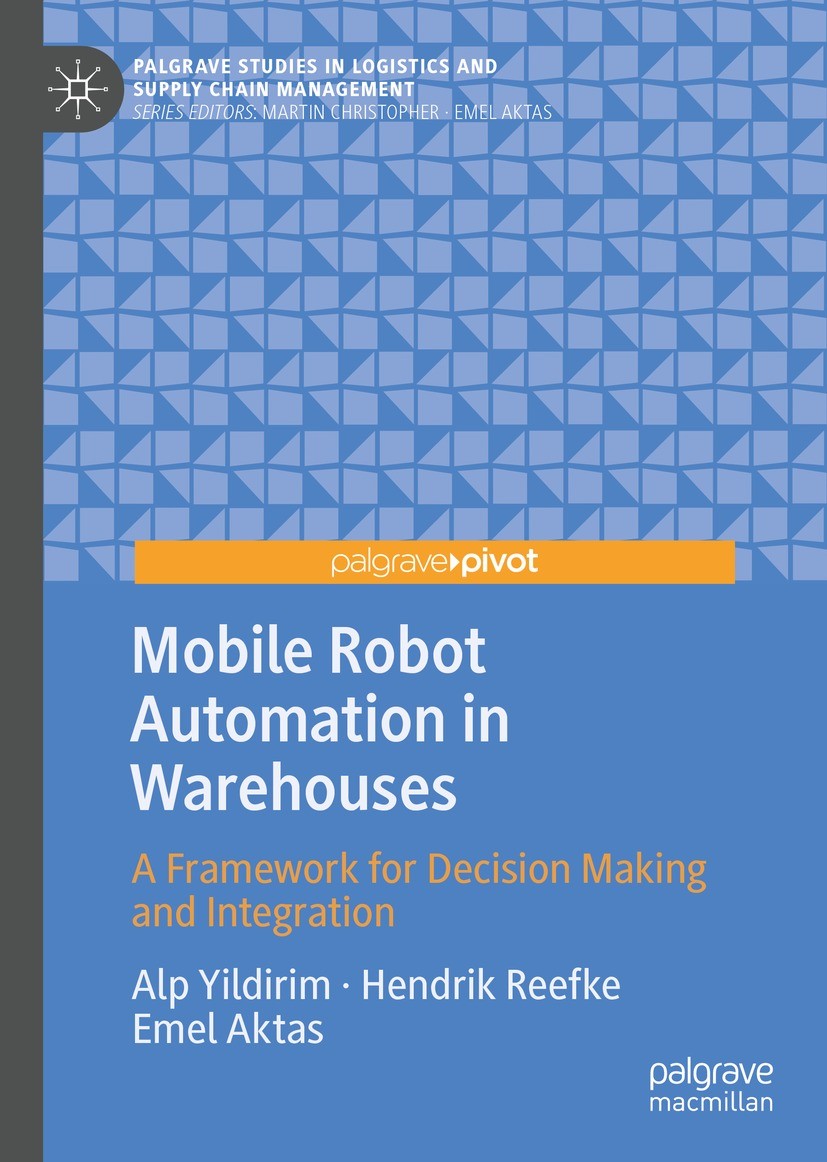 Titlebook: Mobile Robot Automation in Warehouses; A Framework for Deci Alp Yildirim,Hendrik Reefke,Emel Aktas Book 2023 The Author(s), under exclusive Titlebook: Mobile Robot Automation in Warehouses; A Framework for Deci Alp Yildirim,Hendrik Reefke,Emel Aktas Book 2023 The Author(s), under exclusive