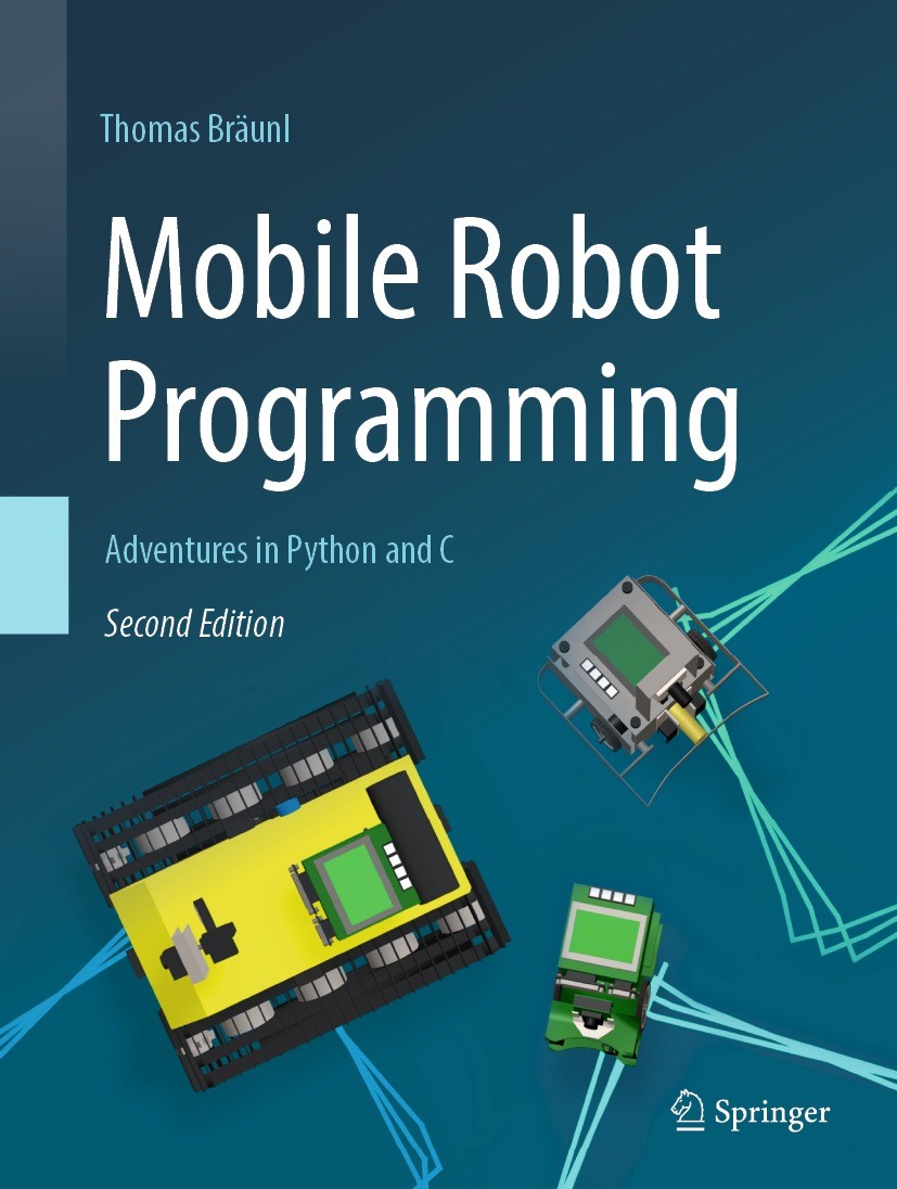 Titlebook: Mobile Robot Programming; Adventures in Python Thomas Bräunl Textbook 2023Latest edition Springer Nature Switzerland AG 2023 Robotics.Plann Titlebook: Mobile Robot Programming; Adventures in Python Thomas Bräunl Textbook 2023Latest edition Springer Nature Switzerland AG 2023 Robotics.Plann