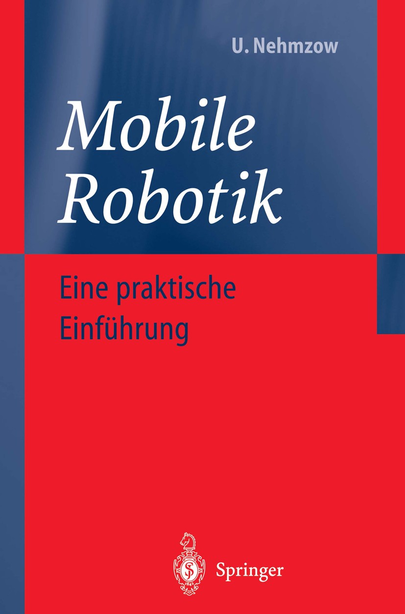 Titlebook: Mobile Robotik; Eine praktische Einf Ulrich Nehmzow Textbook 20021st edition Springer-Verlag Berlin Heidelberg 2002 Aktor.Fehler.Filterung. Titlebook: Mobile Robotik; Eine praktische Einf Ulrich Nehmzow Textbook 20021st edition Springer-Verlag Berlin Heidelberg 2002 Aktor.Fehler.Filterung.