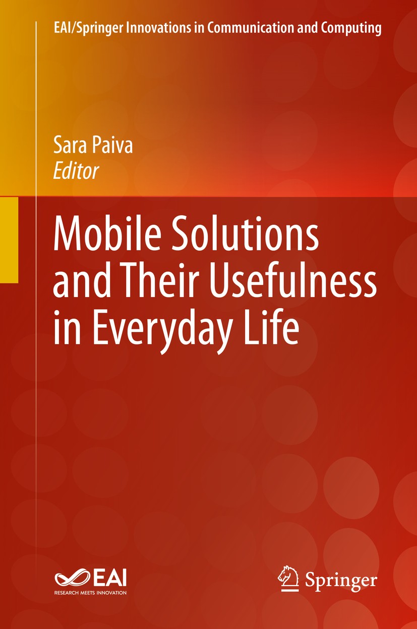 Titlebook: Mobile Solutions and Their Usefulness in Everyday Life; Sara Paiva Book 2019 Springer International Publishing AG, part of Springer Nature Titlebook: Mobile Solutions and Their Usefulness in Everyday Life; Sara Paiva Book 2019 Springer International Publishing AG, part of Springer Nature