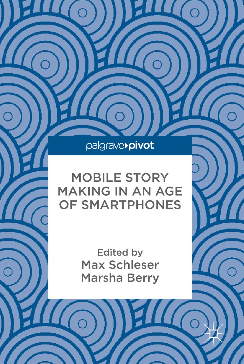 Titlebook: Mobile Story Making in an Age of Smartphones; Max Schleser,Marsha Berry Book 2018 The Editor(s) (if applicable) and The Author(s) 2018 Mob Titlebook: Mobile Story Making in an Age of Smartphones; Max Schleser,Marsha Berry Book 2018 The Editor(s) (if applicable) and The Author(s) 2018 Mob
