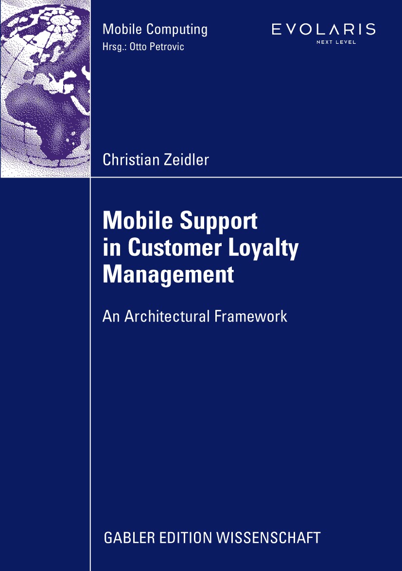 Titlebook: Mobile Support in Customer Loyalty Management; An Architectural Fra Christian Zeidler Book 2009 Gabler Verlag | Springer Fachmedien Wiesbad Titlebook: Mobile Support in Customer Loyalty Management; An Architectural Fra Christian Zeidler Book 2009 Gabler Verlag | Springer Fachmedien Wiesbad