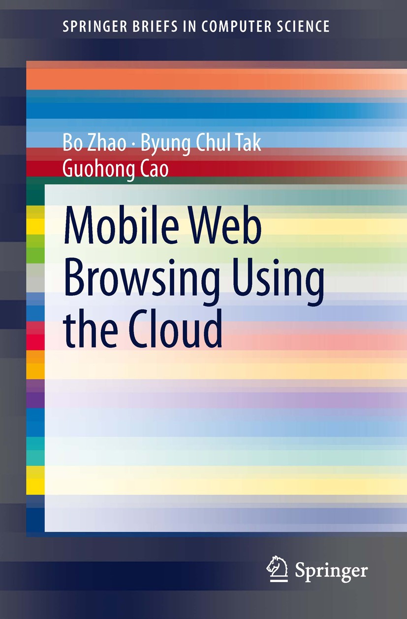 Titlebook: Mobile Web Browsing Using the Cloud; Bo Zhao,Byung Chul Tak,Guohong Cao Book 2014 The Author(s) 2014 Delay.Energy.Mobile Cloud.Smartphone. Titlebook: Mobile Web Browsing Using the Cloud; Bo Zhao,Byung Chul Tak,Guohong Cao Book 2014 The Author(s) 2014 Delay.Energy.Mobile Cloud.Smartphone.