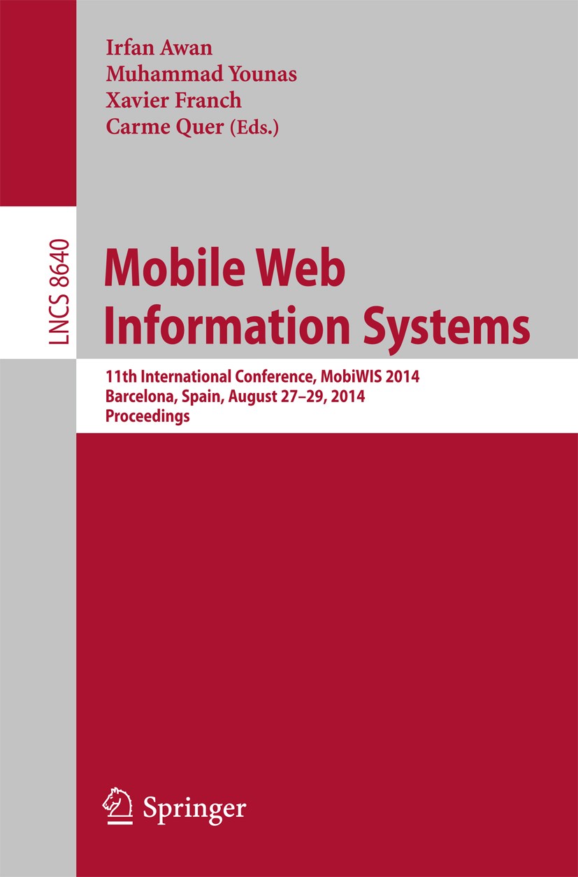 Titlebook: Mobile Web Information Systems; 11th International C Irfan Awan,Muhammad Younas,Carme Quer Conference proceedings 2014 Springer Internation Titlebook: Mobile Web Information Systems; 11th International C Irfan Awan,Muhammad Younas,Carme Quer Conference proceedings 2014 Springer Internation