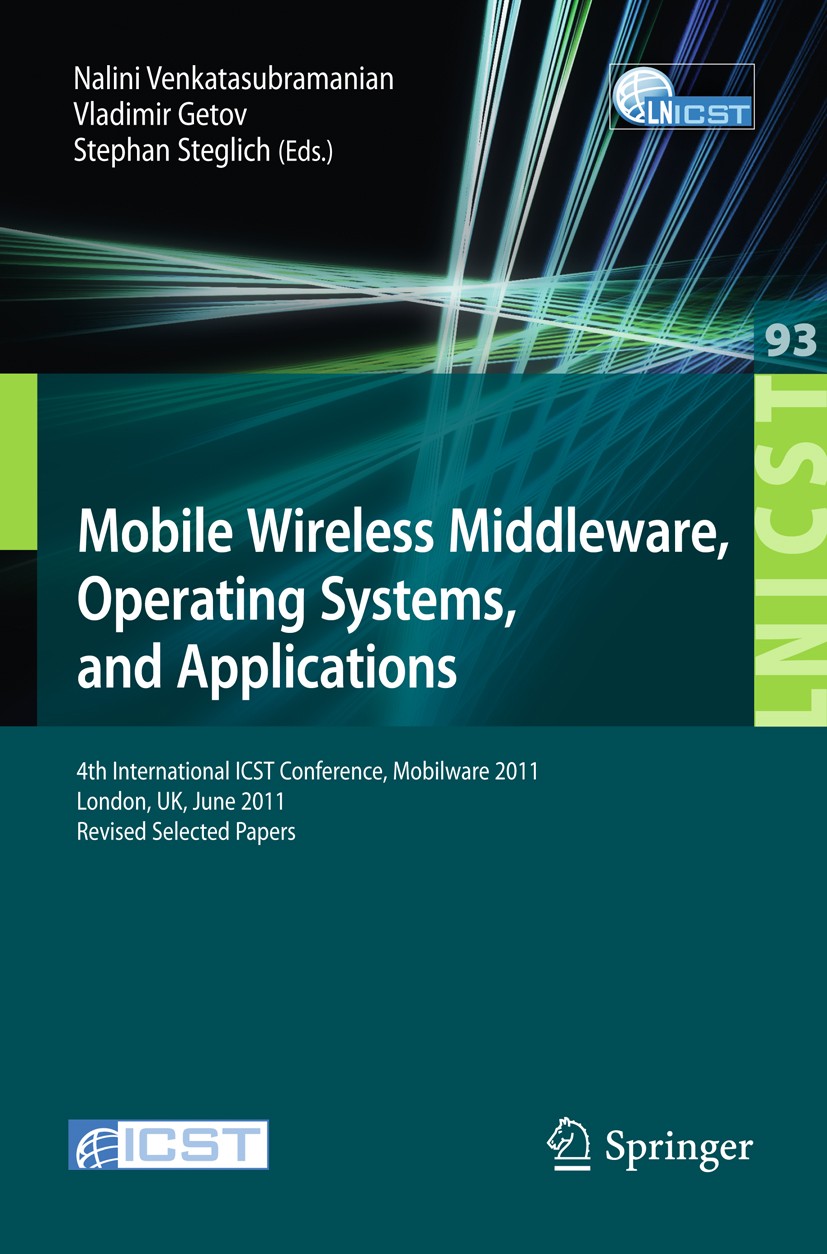 Titlebook: Mobile Wireless Middleware, Operating Systems, and Applications; 4th International IC Nalini Venkatasubramanian,Vladimir Getov,Stephan S Co Titlebook: Mobile Wireless Middleware, Operating Systems, and Applications; 4th International IC Nalini Venkatasubramanian,Vladimir Getov,Stephan S Co