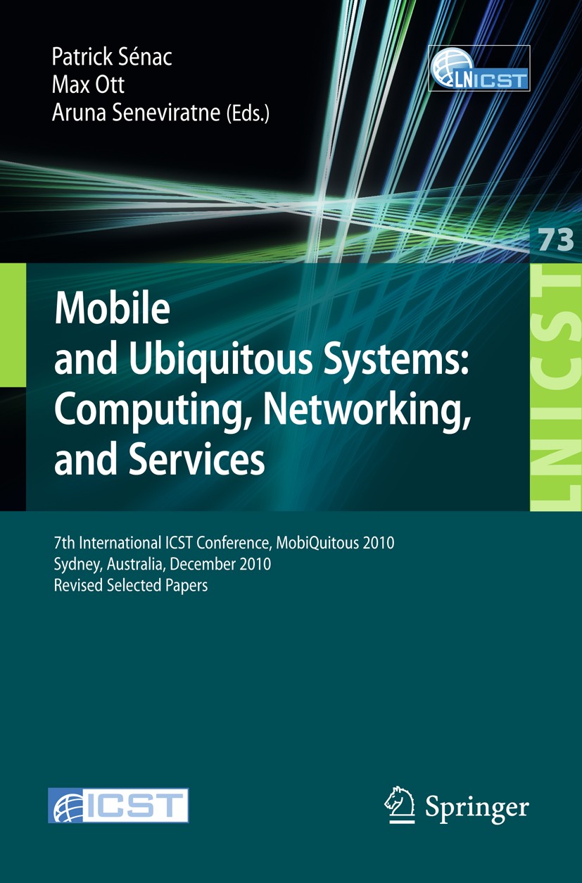Titlebook: Mobile and Ubiquitous Systems; 7th International IC Patrick Sénac,Max Ott,Aruna Seneviratne Conference proceedings 2012 ICST Institute for Titlebook: Mobile and Ubiquitous Systems; 7th International IC Patrick Sénac,Max Ott,Aruna Seneviratne Conference proceedings 2012 ICST Institute for