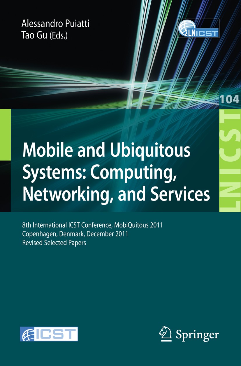 Titlebook: Mobile and Ubiquitous Systems: Computing, Networking, and Services; 8th International IC Alessandro Puiatti,Tao Gu Conference proceedings 2 Titlebook: Mobile and Ubiquitous Systems: Computing, Networking, and Services; 8th International IC Alessandro Puiatti,Tao Gu Conference proceedings 2