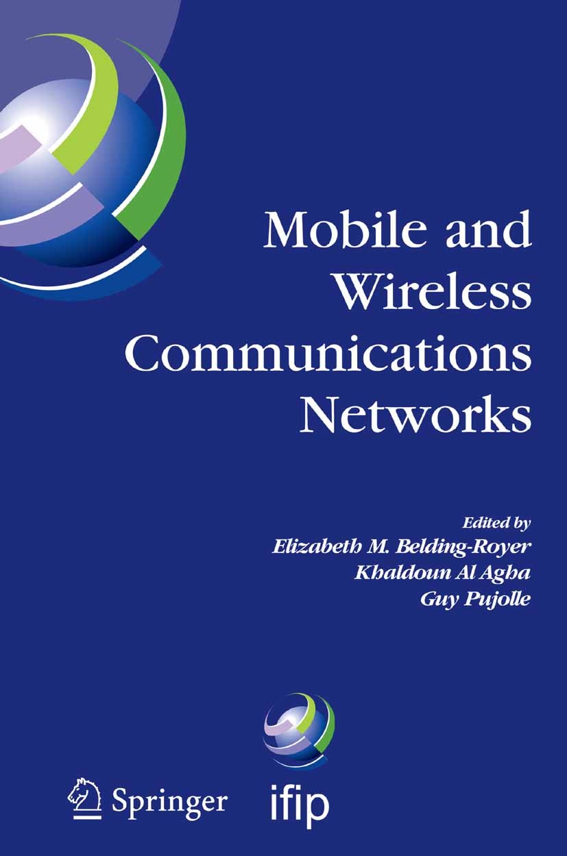 Titlebook: Mobile and Wireless Communications Networks; IFIP TC6 / WG6.8 Con Elizabeth M. Belding-Royer,Khaldoun Agha,Guy Pujol Conference proceedings Titlebook: Mobile and Wireless Communications Networks; IFIP TC6 / WG6.8 Con Elizabeth M. Belding-Royer,Khaldoun Agha,Guy Pujol Conference proceedings