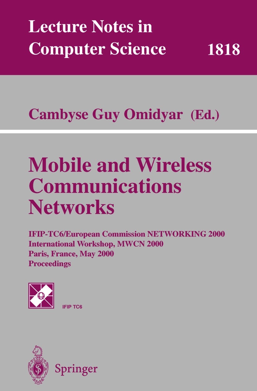 Titlebook: Mobile and Wireless Communication Networks; IFIP-TC6/European Co Cambyse Guy Omidyar Conference proceedings 2000 Springer-Verlag Berlin Hei Titlebook: Mobile and Wireless Communication Networks; IFIP-TC6/European Co Cambyse Guy Omidyar Conference proceedings 2000 Springer-Verlag Berlin Hei