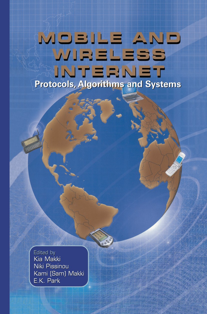 Titlebook: Mobile and Wireless Internet; Protocols, Algorithm Kia Makki,Niki Pissinou,E. K. Park Book 2003 Springer Science+Business Media New York 20 Titlebook: Mobile and Wireless Internet; Protocols, Algorithm Kia Makki,Niki Pissinou,E. K. Park Book 2003 Springer Science+Business Media New York 20